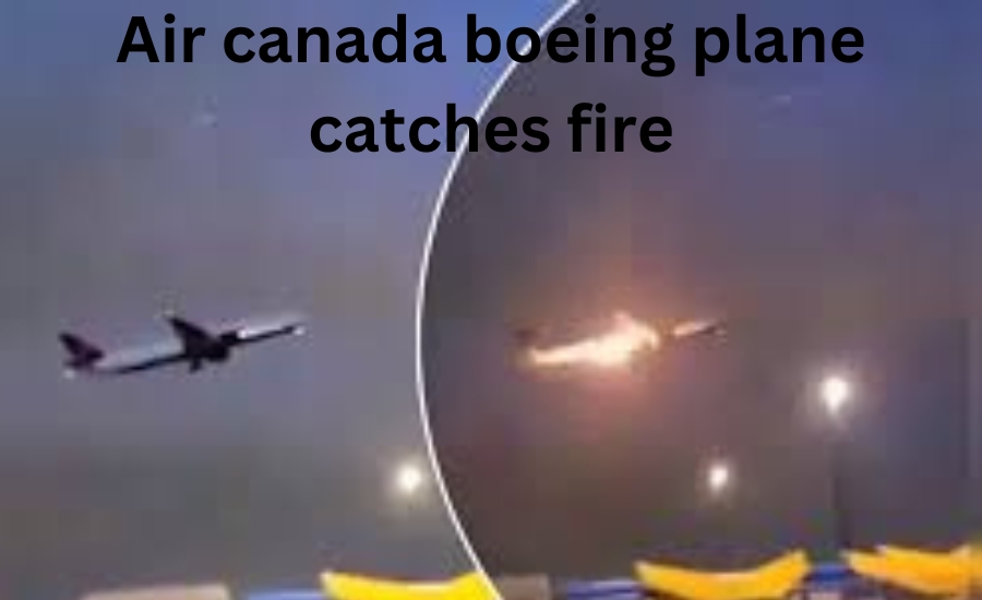 air canada boeing plane catches fire