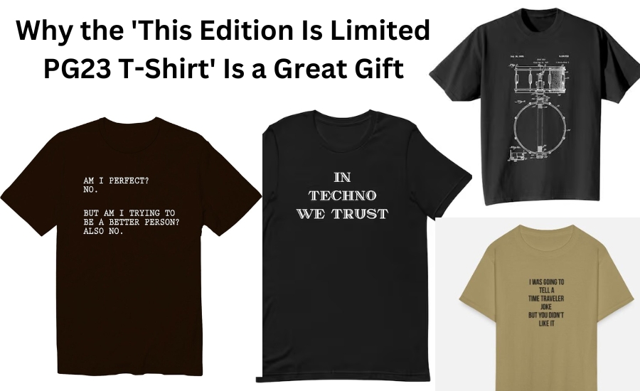 Why the 'This Edition Is Limited PG23 T-Shirt' Is a Great Gift